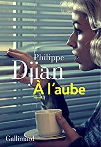 Philippe Djian - À l'aube