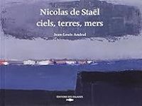 Jean Louis Andral - Nicolas de Staël - ciels, terres, mers