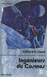 Clifford D Simak - Ingénieurs du cosmos