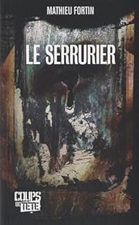 Couverture du livre Le serrurier - Mathieu Fortin