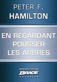 Peter F Hamilton - En regardant pousser les arbres