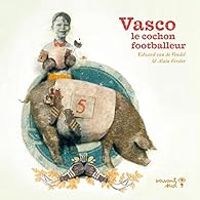 Edward Van De Vendel - Vasco le cochon footballeur