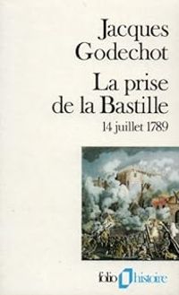 Jacques Godechot - La prise de la Bastille, 14 juillet 1789