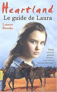 Lauren Brooke - Heartland : Le guide de Laura