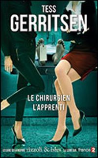 Tess Gerritsen - Le Chirurgien - L'Apprenti