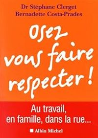 Stephane Clerget - Bernadette Costa Prades - Osez vous faire respecter !