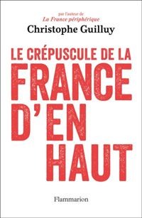 Couverture du livre Le Crépuscule de la France d'en haut - Christophe Guilluy