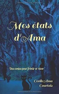 Cecile Ama Courtois - Mes états d'Ama: Contes pour frémir et rêver