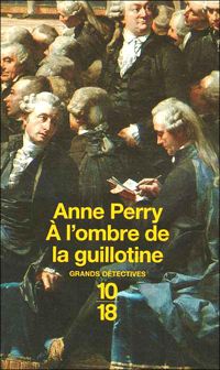 Anne Perry - A L'OMBRE DE LA GUILLOTINE