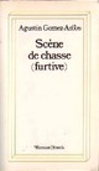 Couverture du livre Scène de chasse (furtive) - Agustin Gomez Arcos