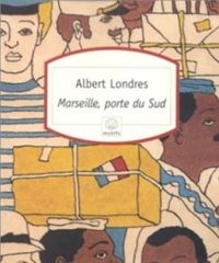 Couverture du livre Marseille, porte du sud - Albert Londres