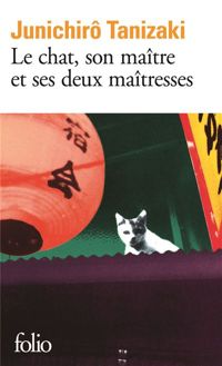 Junichirô Tanizaki - Le chat, son maître et ses deux maîtresses