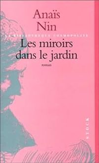 Anais Nin - Les Miroirs dans le jardin