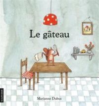 Marianne Dubuc - Le gâteau