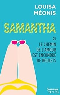 Louisa Meonis - Samantha ou Le chemin de l'amour est encombré de boulets