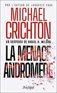 Couverture du livre La menace Andromède - Michael Crichton - Daniel H Wilson