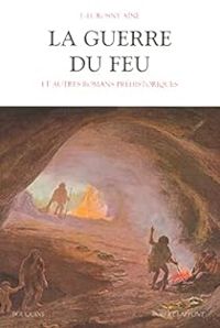 Couverture du livre La guerre du feu et autres romans préhistoriques - J H Rosny Aine