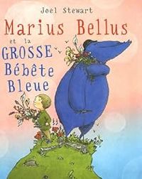 Joel Stewart - Marius Bellus et la grosse Bébête Bleue