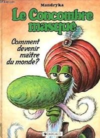 Nikita Mandryka - Comment devenir maître du monde ? (Le Concombre Masqué)