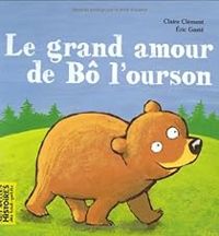 Claire Clement - Eric Gaste - Le grand amour de Bô l'ourson