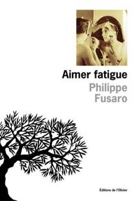 Philippe Fusaro - Aimer fatigue