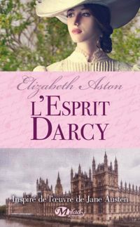 Elizabeth Aston - L'Esprit Darcy