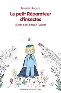 Nastasia Rugani - Le petit réparateur d'insectes