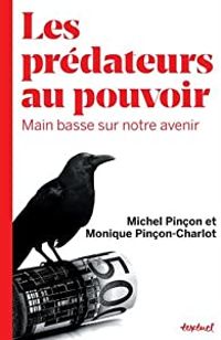 Monique Pincon Charlot - Michel Pincon - Les prédateurs au pouvoir