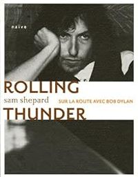 Sam Shepard - Rolling Thunder : Sur la route avec Bob Dylan