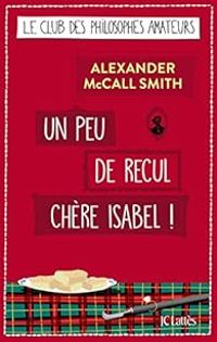 Alexander Mccall Smith - Un peu de recul chère Isabel !