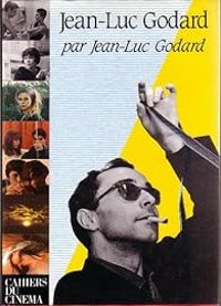 Jean Luc Godard Ii - Jean-Luc Godard par Jean-Luc Godard