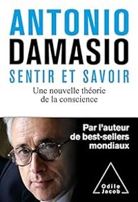 Antonior Damasio - Sentir et savoir 