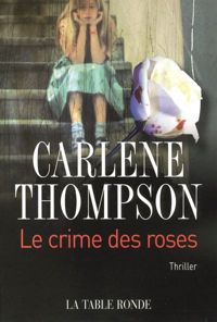 Couverture du livre Le crime des roses - Carlene Thompson