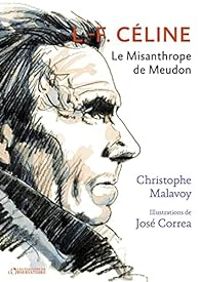 Couverture du livre L-F Céline : Le misanthrope de Meudon - Christophe Malavoy - Jose Correa