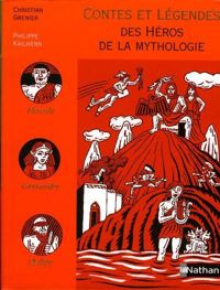 Christian Grenier - Philippe Kailhenn(Illustrations) - Contes et légendes des héros de la mythologie