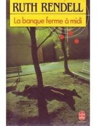 Ruth Rendell - Manuel Chaves Rey - La banque ferme à midi