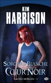 Kim Harrison - Sorcière blanche, cœur noir