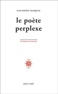 Jean Michel Maulpoix - Le poète perplexe