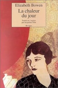 Elizabeth Bowen - La Chaleur du jour