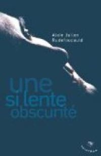 Alain Rudefoucauld - Une si lente obscurité