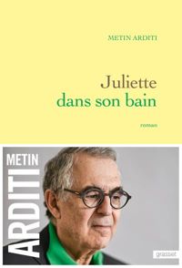 Metin Arditi - Juliette dans son bain: roman