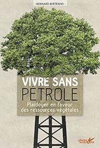 Couverture du livre Vivre sans pétrole  - Bernard Bertrand