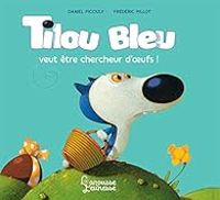 Daniel Picouly - Tilou Bleu veut être chercheur d'oeufs