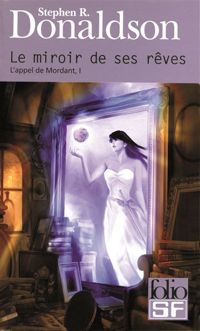 Stephen R. Donaldson - L'appel de Mordant, I : Le miroir de ses rêves