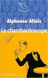 Alphonse Allais - Le chambardoscope et autres textes