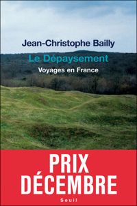 Jean-christophe Bailly - Le Dépaysement : Voyages en France