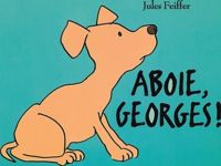 Couverture du livre Aboie, Georges ! - Jules Feiffer