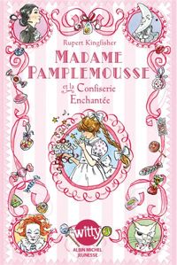 Rupert Kingfisher - Madame Pamplemousse et la confiserie enchantée