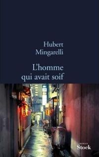 Hubert Mingarelli - L'homme qui avait soif