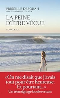 Couverture du livre La peine d'être vécue - Priscille Deborah - Julia Pavlowitch Beck